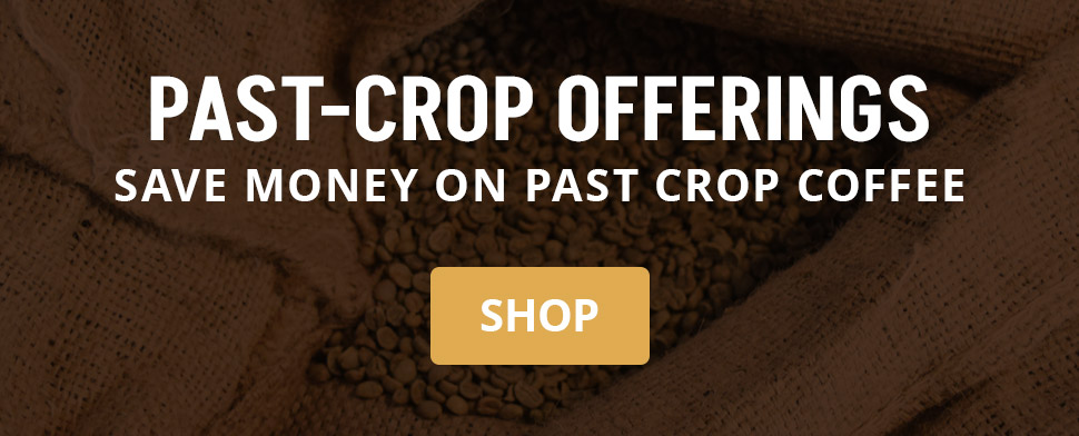 Shop past-crop offerings and save money on coffee beans.